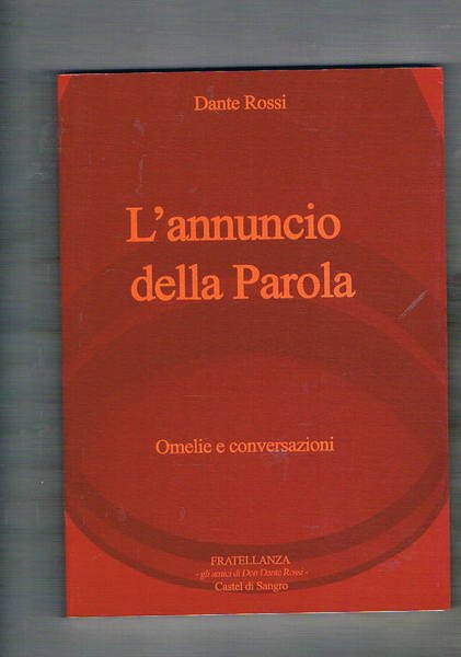 L'annuncio della parola. Omelie e conversazioni. Con numerose testimonianze.