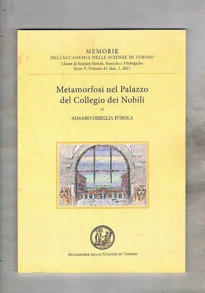 Metamorfosi nel Palazzo del Collegio dei Nobili. Memoria dell'accademia delle scienze di Torino.