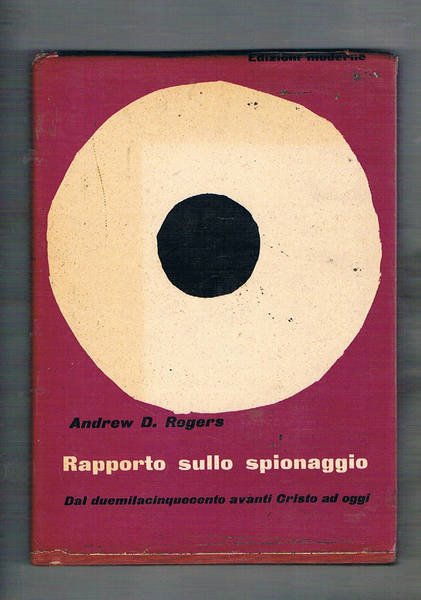 Rapporto sullo spionaggio. Dal 2500 avanti Cristo ad oggi.