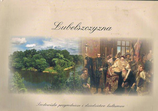 Lubelszczyzna. ?rodowisko przyrodnicze i dziedzictwo kulturowe. Splendida raccolta di vedute …