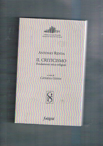Il criticismo. Fondamenti etico-religiosi. A cura di caterina Ginna. Ristampa … | Immagine principale