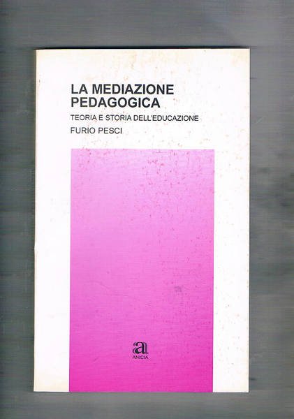 La mediazione pedagogica. Teoria e storia dell'educazione.