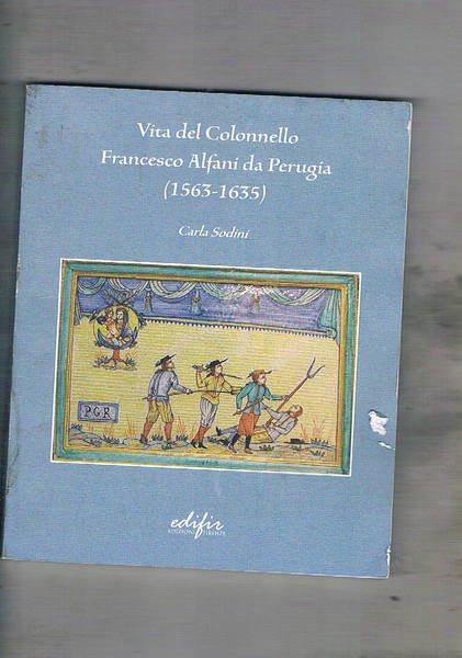 Vita del Colonnello Francesco Alfani da Perugia (1563-1635).