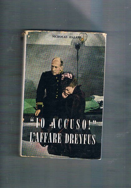 Io accuso. L'affare Dreyfus. Romanzo tratto da un vero avvenimento.