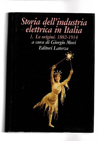 Storia dell'industria elettrica in Italia. Tomo 1° dal 1882-1914;