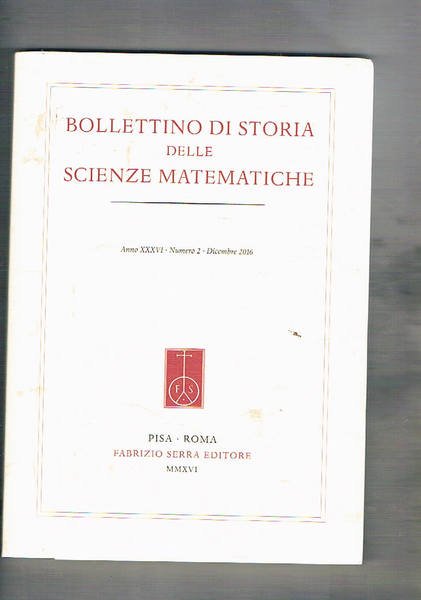 Bollettino di storia delle scienze matematiche semestrale anno 36° Secondo semestre 2016. Scientific instruments at the Renaissance Savoy Court: G. B. Benedetti's Trigomolometro and in use; Tra matematica e fisica; François Jacquier in Italia e le sue Institutiones Philosophicae; ecc.