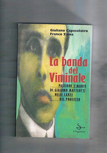 La banda del Viminale. Passione e morte di Giacomo Mattetotti …
