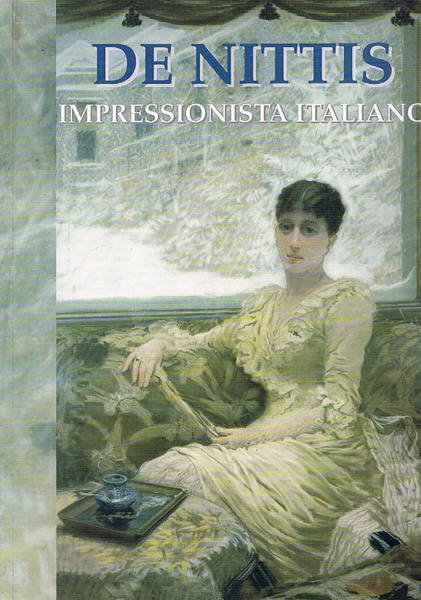 De Nittis impressionista italiano. Catalogo della mostra fatta a Roma …