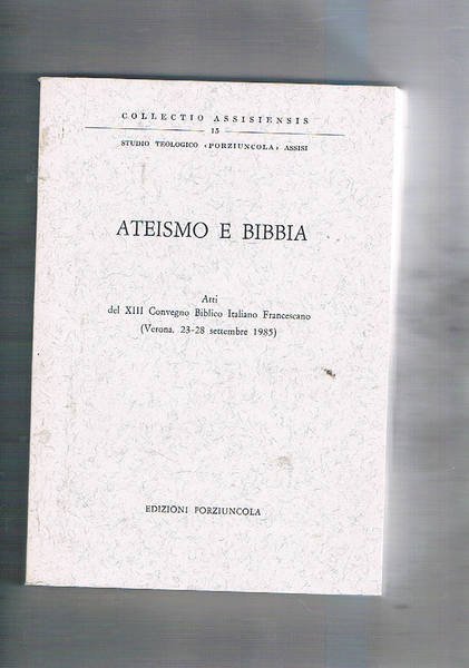 Ateismo e Bibbia. Atti del XIII convegno biblico italiano francescano. …