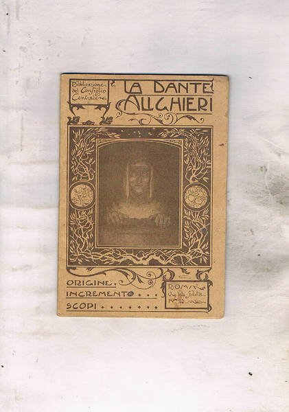 La Dante Alighieri. Origine, incremento, scopi. Statuto sociale, regolamento, norme …