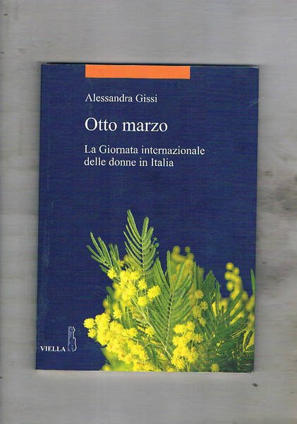 Otto Marzo. La giornata internazionale delle donne in Italia.