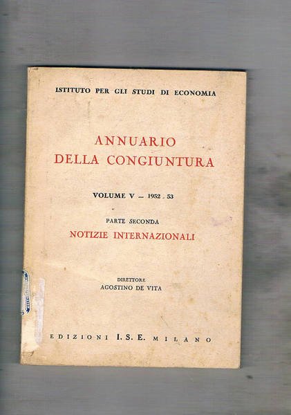 Annuario della congiuntura. Vol. V° 1952-53. Parte seconda notizie internazionali.