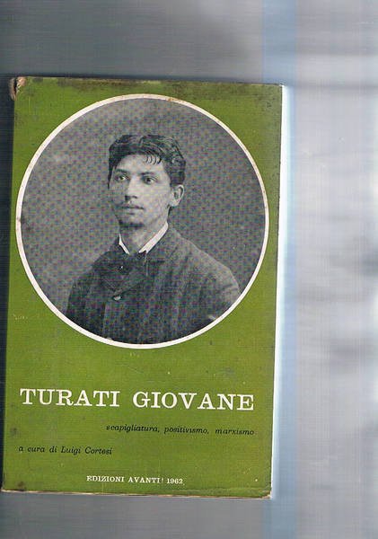 Turati giovane. Scapigliatura, positivismo, marxismo.
