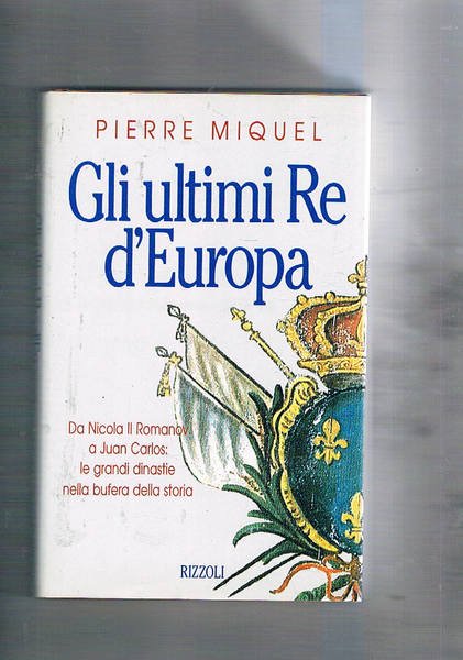 Gli ultimi Re d'Europa. Da Nicola II Romanov a Juan …