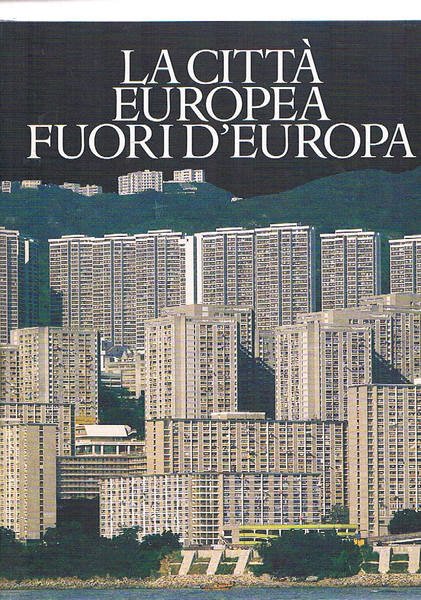 La città europea fuori d'Europa. Coll. Civitas europaea.