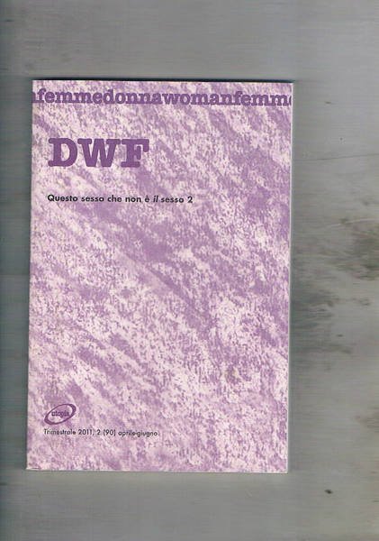 DWF rivista trimestrale n° apr-giu. 2011 intitolata questo sesso coe …