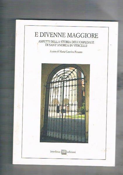 E divenne maggiore. Aspetti della storia dell'ospedale di Sant'Andrea in …