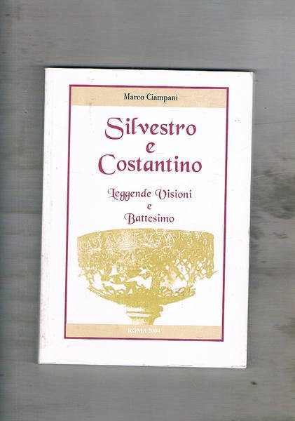Silvestro e Costantino. Leggende visioni e battesimo.