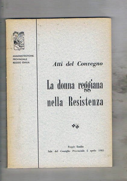 Atti del convegno La donna reggiana nella Resistenza. Reggio Emilia aprile 1965.