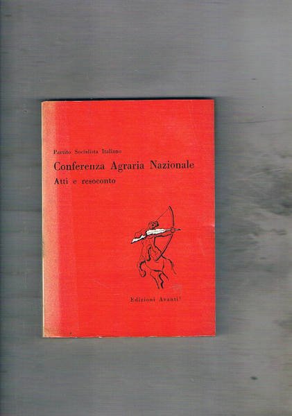 Conferenza Agraria Nazionale. Atti e resoconto. Roma nov. 1957.