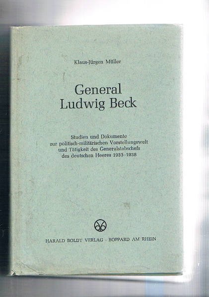General Ludwig Beck. Studien un dokumente zur politisch-militarischen Worstellungswelt und …