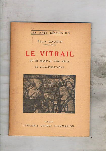 Le vitrail du XII° siècle au XVIII siècle. Coll. les …