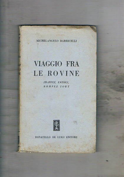 Viaggio fra le rovine. Frappez, entrez, rompez, tout. Itinerario da …