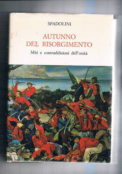 Autunno del Risorgimento. Miti e contraddzioni dell'Unità. Con 400 ill. …