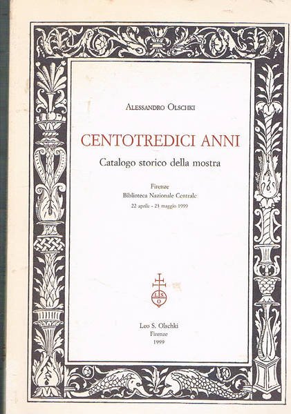 Centotredici anni. Catalogo storico della mostra. Firenze, Biblioteca Nazionale Centrale …