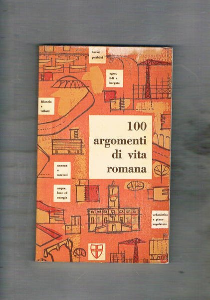 100 argomenti di vita romana. Libro della giunta comunale capitolina …