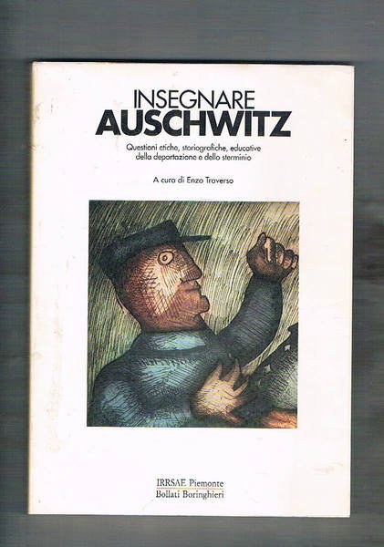 Insegnare Auschwitz. Questioni etiche, storiografiche, educative della deportazione e dello …