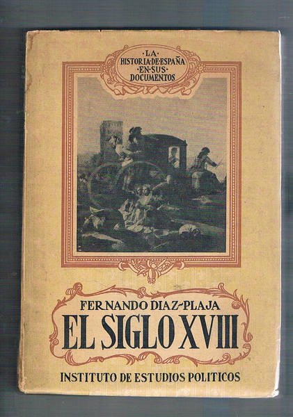 El siglo XVIII. La historia de Espana en sus documentos.