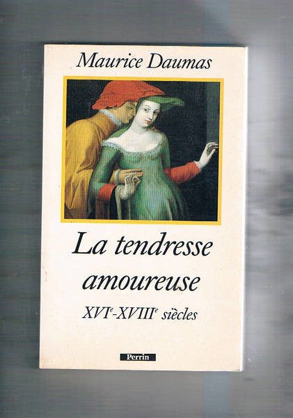 La tendresse amoureuse XVI-XVIII siècles.