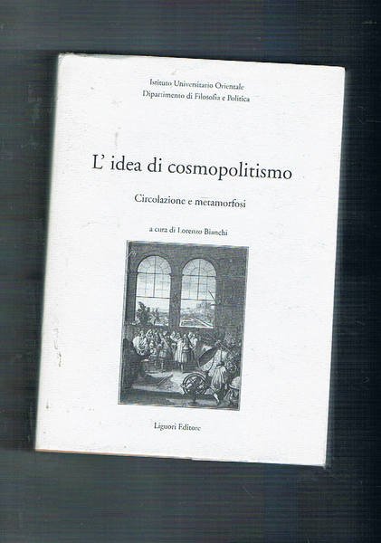 L'idea di cosmopolitismo. Circolazione e metamorfosi. Atti del convegno di Napoli del 2000.