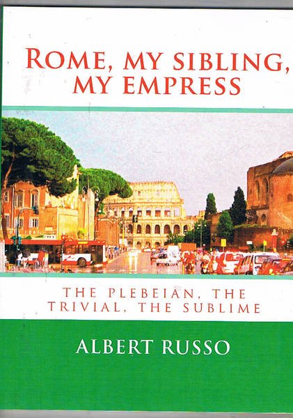 Rome, my sibling, my empress. The plebeian, the trivial, the …