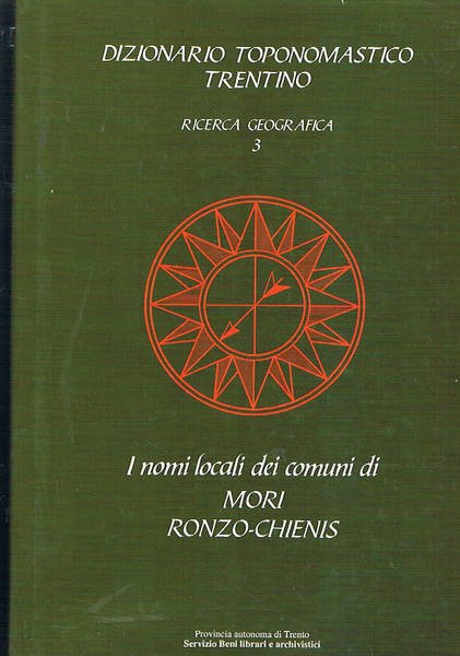 I nomi locali dei comuni di Mori, Ronzo-Chiens. Vol. 3° …