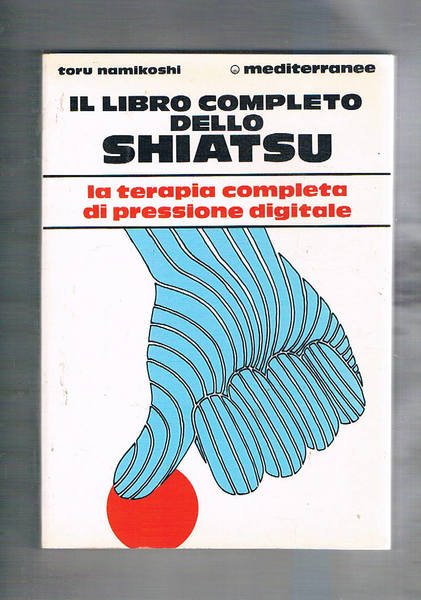Il libro completo dello Shiatsu. La terapia completa di pressione …
