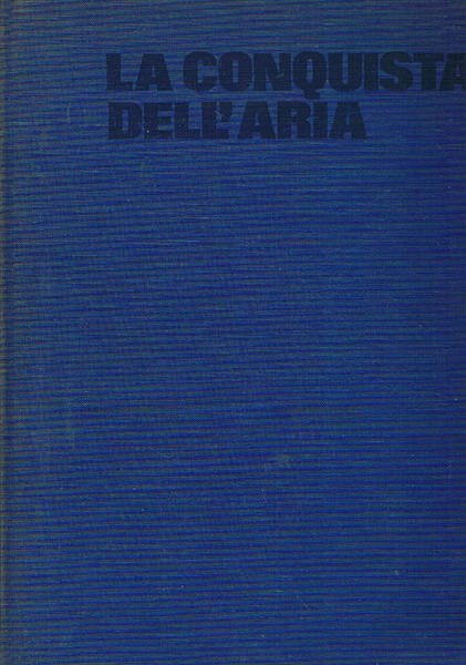 La conquista dell'aria. Edizione speciale realizzata per l'Alitalia.