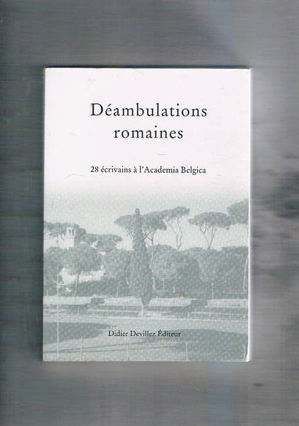 Déambulations romaines. 28 écrivains à l'Acade,ie Belgica.