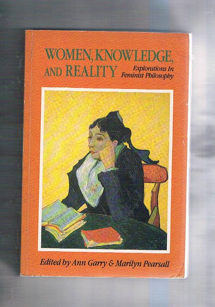 Women Knowledge and Reality. Explorations in Feminist Philosophy.