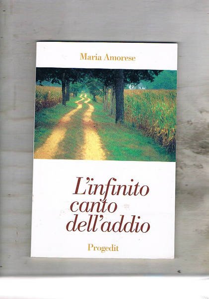 L'infinito canto dell'addio. Poesie 1971-1998.