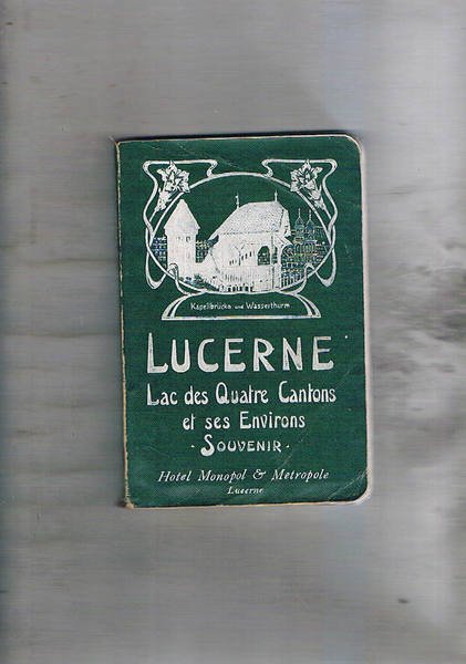 Lucerne le Lac des Quatre-Canton et leur Environs. Guide publié …