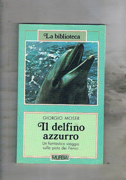 Il delfino azzurro. Un fantastico viaggio per mare sulla pista …