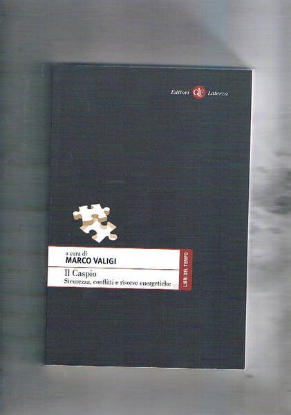 Il Caspio. Sicurezza, conflitti e risorse energetiche.