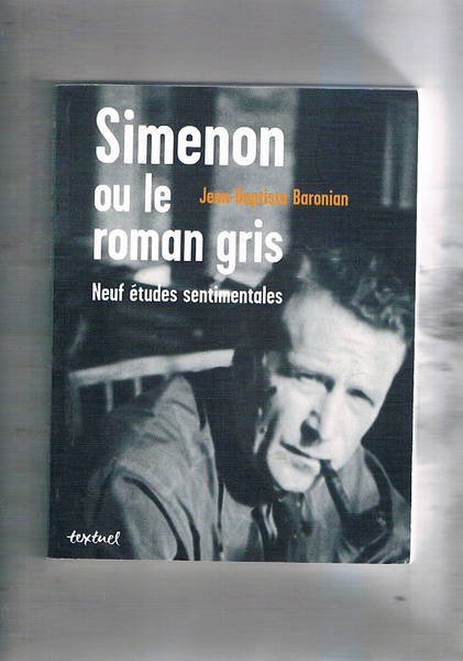 Simenon ou le roman gris. Neuf études sentimentales.