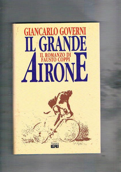 Il grande Airone. Il romanzo di Fausto Coppi.