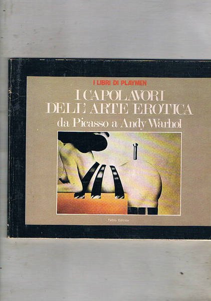 I capolavori dell'arte erotica da Picasso a Andy Wathol.
