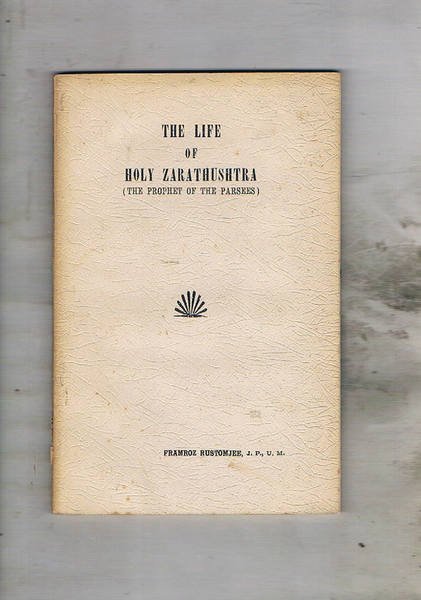The life of Holy Zarathushtra, the Prophet of the Parsees, …