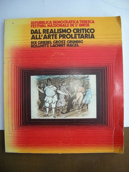 Dal realismo critico all'arte proletaria Dix, Griebel, Grosz, Grunding, Kollwitz, …