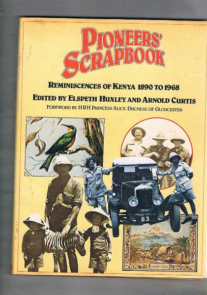 Pioneers' Scrapbook. Reminiscences of Kenya 1890 to 1968.
